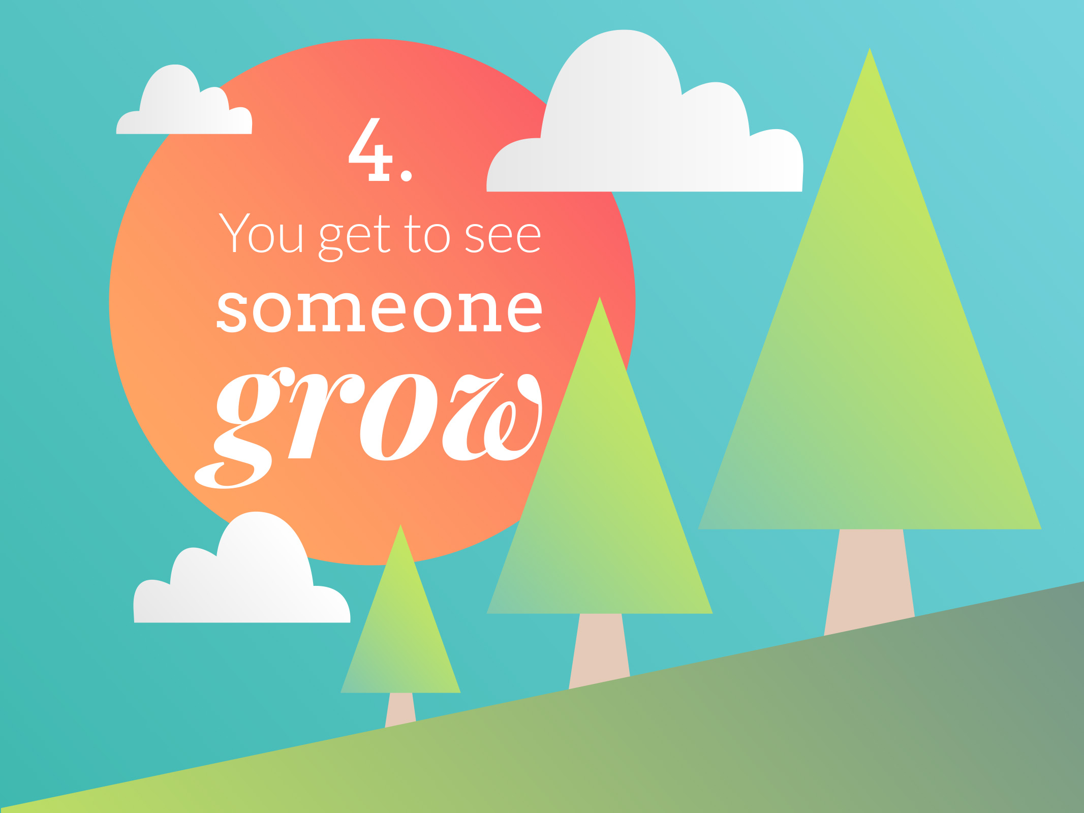 Vector illustration showcases a scene with green trees, blue sky, and white clouds, representing growth and guidance. The illustration features an orange sun containing the words '4. You get to see someone grow' in white text. 